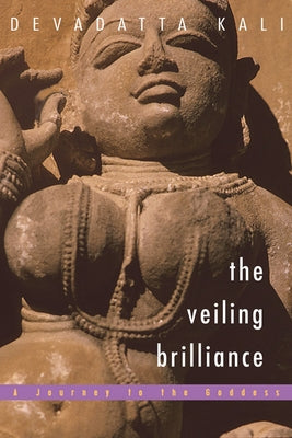 Veiling Brilliance: Journey to the Goddess by Kali, Devadatta