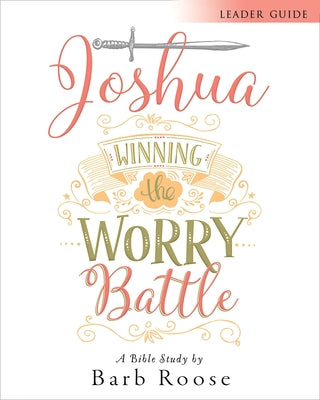 Joshua - Women's Bible Study Leader Guide: Winning the Worry Battle Paperback Abingdon Press
