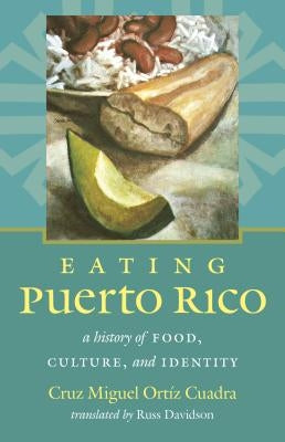 Eating Puerto Rico: A History of Food, Culture, and Identity Paperback University of North Carolina Press