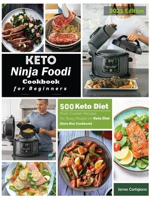 Keto Ninja Foodi Cookbook For Beginners: 500 Low Carb Ninja Foodi Recipes for Busy People on Keto Diet (Keto Diet Cookbooks) Paperback Independently Published