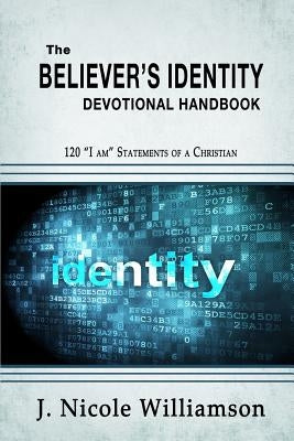 The Believer's Identity Devotional Handbook: 120 "I am" Statements of a Christian Paperback King's Lantern Publishing