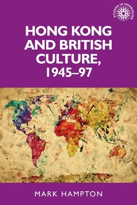 Hong Kong and British Culture, 1945-97 Paperback Manchester University Press