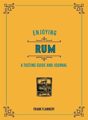 Enjoying Rum: A Tasting Guide and Journal by McLaughlin, Jeff