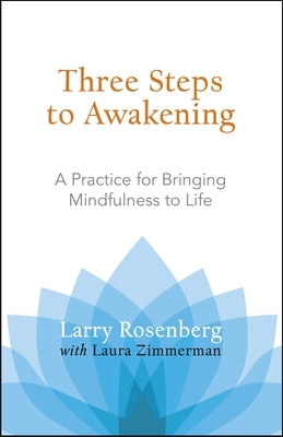 Three Steps to Awakening: A Practice for Bringing Mindfulness to Life by Rosenberg, Larry