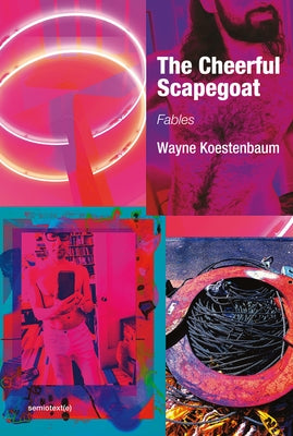 The Cheerful Scapegoat: Fables by Koestenbaum, Wayne