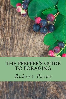 The Prepper's Guide to Foraging Paperback Createspace Independent Publishing Platform