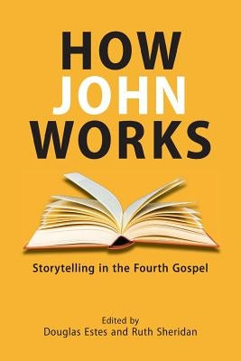 How John Works: Storytelling in the Fourth Gospel Paperback SBL Press