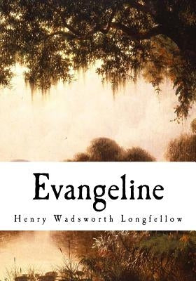 Evangeline: A Tale of Acadie Paperback Createspace Independent Publishing Platform