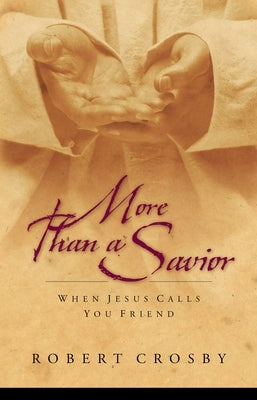 More Than a Savior: When Jesus Calls You Friend Paperback Waterbrook Press
