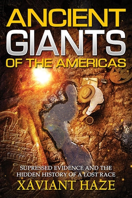 Ancient Giants of the Americas: Suppressed Evidence and the Hidden History of a Lost Race by Haze, Xaviant