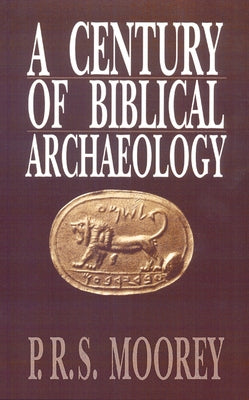 A Century of Biblical Archaeology by Moorey, P. R. S.