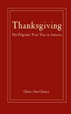 Thanksgiving: The Pilgrims' First Year in America by Cheney, Glenn Alan