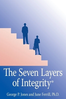 The Seven Layers of Integrity(R) by Jones, George P.