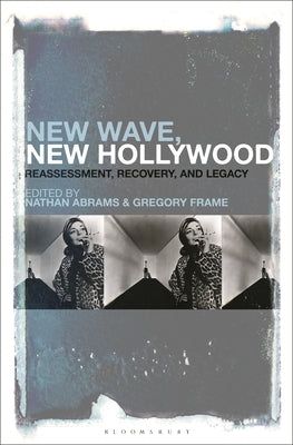New Wave, New Hollywood: Reassessment, Recovery, and Legacy Paperback Bloomsbury Publishing PLC