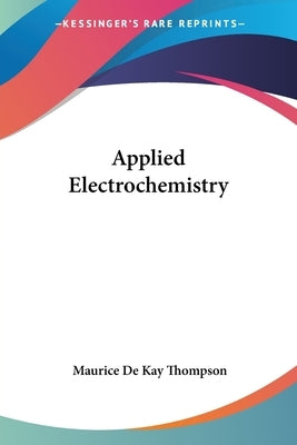 Applied Electrochemistry Paperback Kessinger Publishing