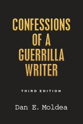 Confessions of a Guerrilla Writer: Adventures in the Jungles of Crime, Politics, and Journalism by Moldea, Dan E.