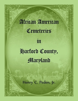 African American Cemeteries in Harford County, Maryland by Peden, Henry C.