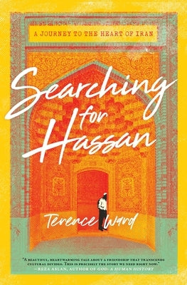 Searching for Hassan: A Journey to the Heart of Iran by Ward, Terence