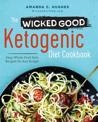 The Wicked Good Ketogenic Diet Cookbook: Easy, Whole Food Keto Recipes for Any Budget Paperback Rockridge Press