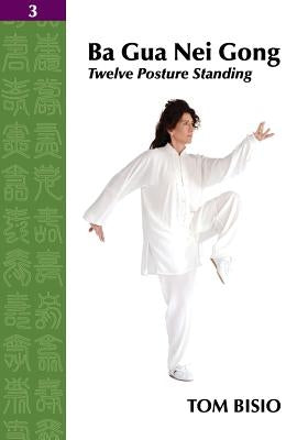 Ba Gua Nei Gong Vol. 3: Twelve Posture Standing by Bisio, Tom