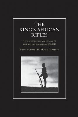 KING'S AFRICAN RIFLES. A Study in the Military History of East and Central Africa, 1890-1945 Volume One Paperback Naval & Military Press