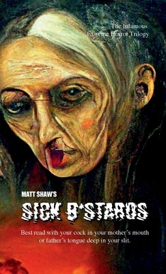 Sick B*stards: The Whole Bastard Collection by Shaw, Matt