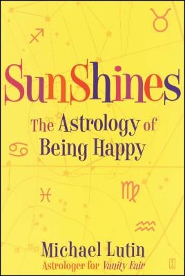 Sunshines: The Astrology of Being Happy by Lutin, Michael