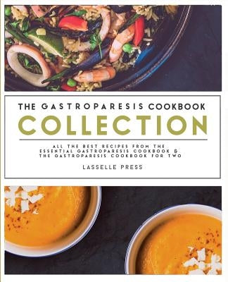 Gastroparesis Cookbook Collection: All The Best The Recipes From The Essential Gastroparesis Cookbook and The Gastroparesis Cookbook For Two by Press, Lasselle