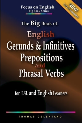 The Big Book of English Gerunds & Infinitives, Prepositions, and Phrasal Verbs for ESL and English Learners by Celentano, Thomas