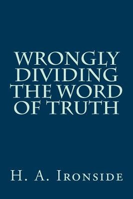 Wrongly Dividing The Word of Truth Paperback Createspace Independent Publishing Platform
