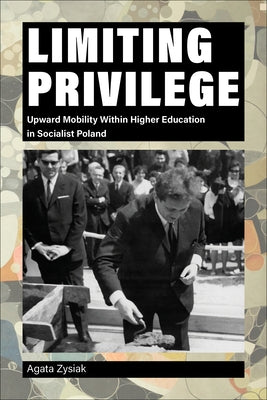 Limiting Privilege: Upward Mobility Within Higher Education in Socialist Poland Paperback Purdue University Press