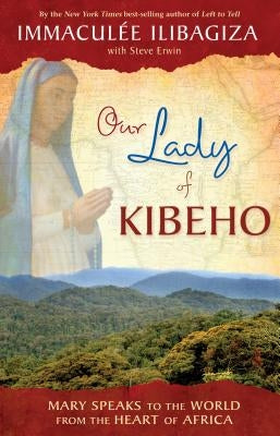 Our Lady of Kibeho: Mary Speaks to the World from the Heart of Africa Paperback Hay House
