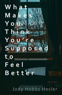What Makes You Think You're Supposed to Feel Better: Stories Paperback Cornerstone Press