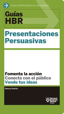 Guías Hbr: Presentaciones Persuasivas (HBR Guide to Persuasive Presentation Spanish Edition) by Harvard Business Review