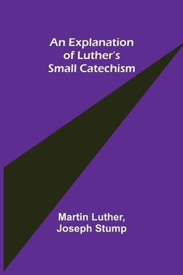 An Explanation of Luther's Small Catechism Paperback Alpha Edition