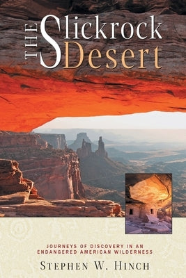 The Slickrock Desert: Journeys of Discovery in an Endangered American Wilderness Paperback Atenera Press