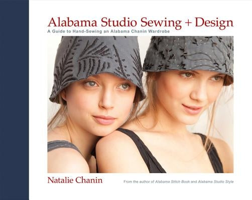 Alabama Studio Sewing + Design: A Guide to Hand-Sewing an Alabama Chanin Wardrobe by Chanin, Natalie