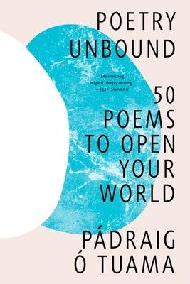 Poetry Unbound: 50 Poems to Open Your World by Tuama, Pádraig Ó.