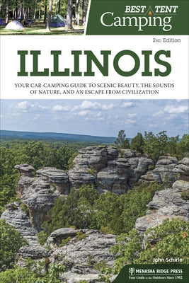 Best Tent Camping: Illinois: Your Car-Camping Guide to Scenic Beauty, the Sounds of Nature, and an Escape from Civilization Paperback Menasha Ridge Press