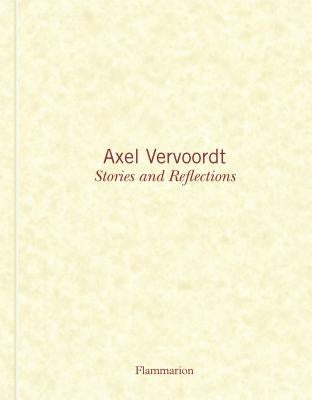 Axel Vervoordt: Stories and Reflections by Vervoordt, Axel