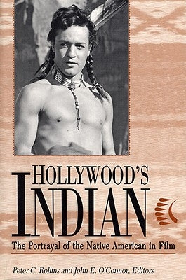Hollywood's Indian: The Portrayal of the Native American in Film Paperback University Press of Kentucky