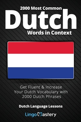 2000 Most Common Dutch Words in Context: Get Fluent & Increase Your Dutch Vocabulary with 2000 Dutch Phrases by Lingo Mastery