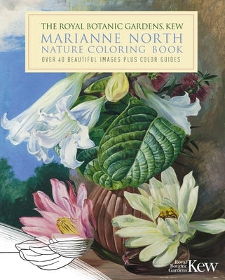 The Royal Botanic Gardens, Kew Marianne North Nature Coloring Book: Over 40 Beautiful Images Plus Color Guides by North, Marianne