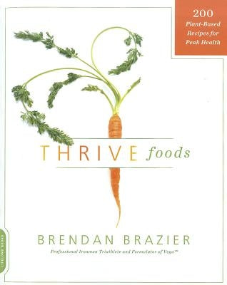 Thrive Foods: 200 Plant-Based Recipes for Peak Health Paperback Da Capo Lifelong Books