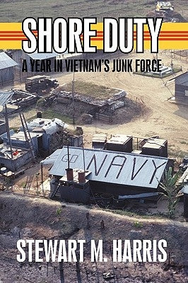 Shore Duty: A Year in Vietnam's Junk Force by Harris, Stewart M.