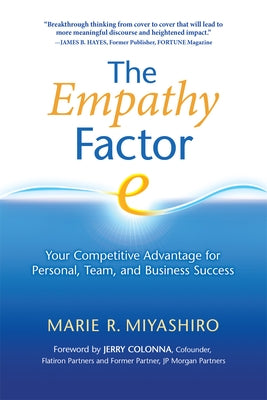 The Empathy Factor: Your Competitive Advantage for Personal, Team, and Business Success by Miyashiro, Marie R.