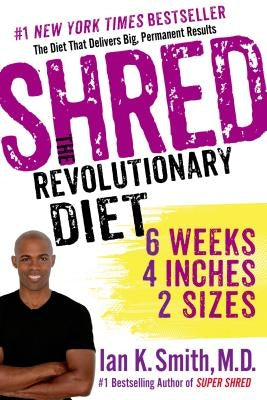 Shred: The Revolutionary Diet: 6 Weeks, 4 Inches, 2 Sizes by Smith, Ian K.