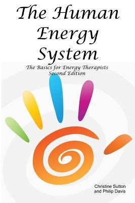 The Human Energy System: The Basics for Energy Therapists - Second Edition by Sutton, Christine