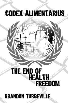 Codex Alimentarius: The End Of Health Freedom Paperback Createspace Independent Publishing Platform