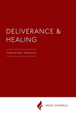 Deliverance and Healing: Training Manual by Connell, Mike